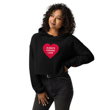 Load image into Gallery viewer, ALWAYS CHOOSE LOVE - Women's Crop Hoodie